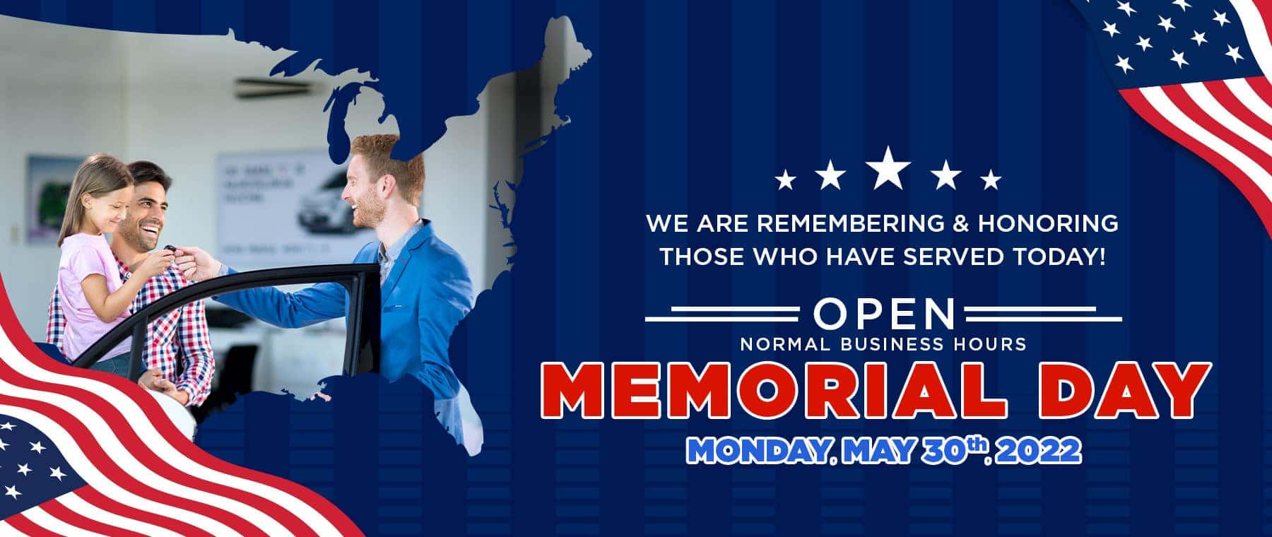 We Are Remembering & Honoring Those Who Have Served Today! Open Normal Business Hours Memorial Day Monday, May 30th 2022