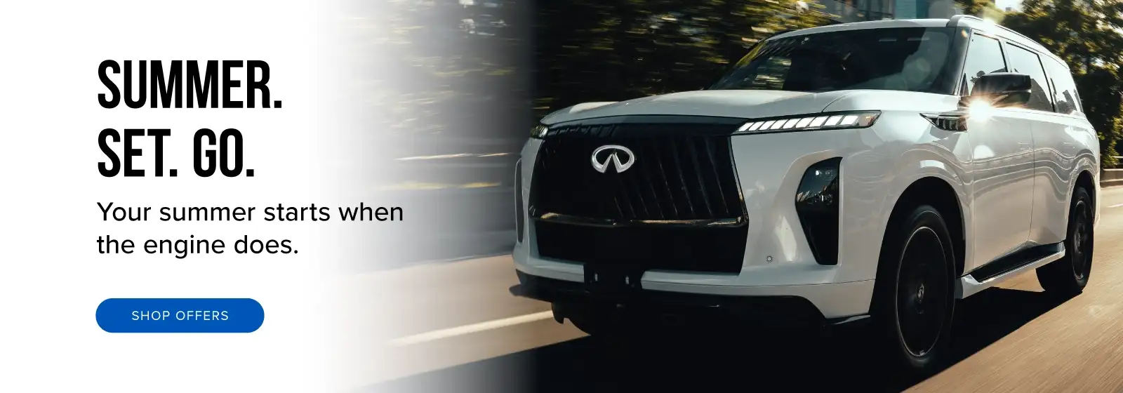 SUMMER. SET. GO. Your summer starts when the engine does.