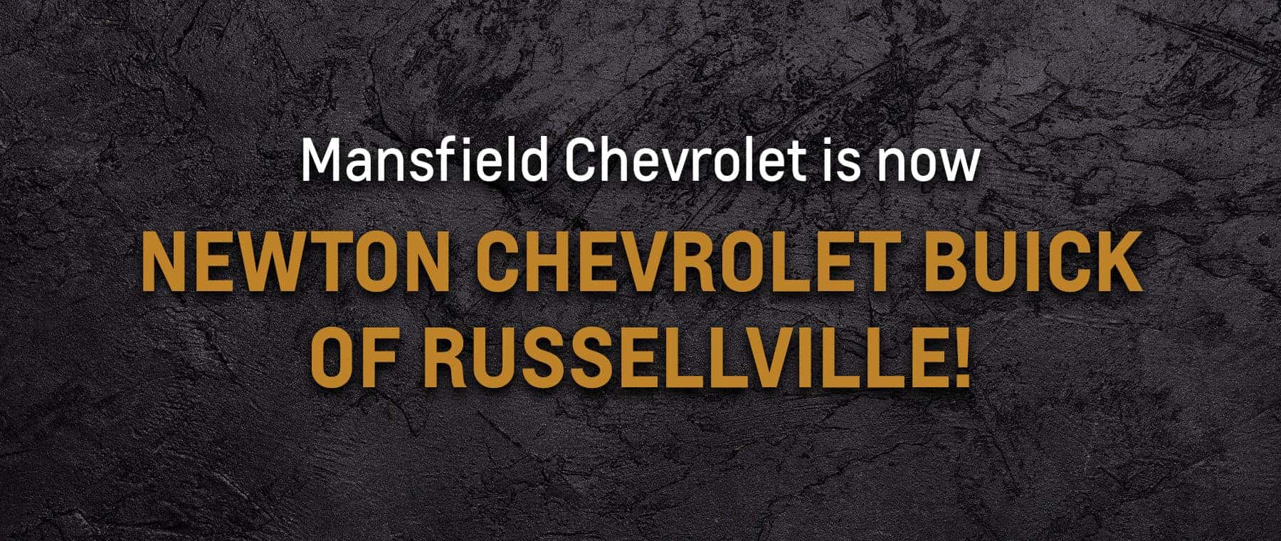Mansfield Chevrolet is now Newton Chevrolet Buick of Russellville!