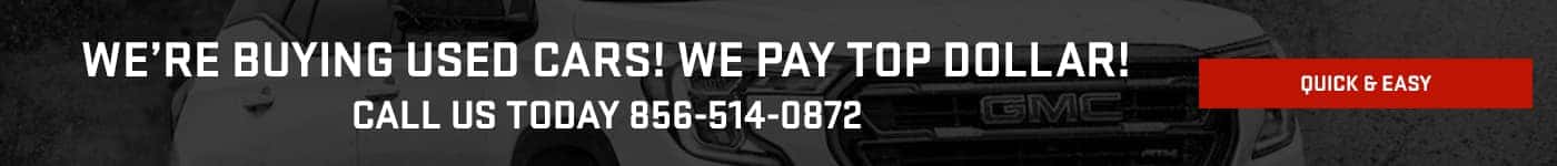 WE'RE BUYING USED CARS! WE PAY TOP DOLLAR! CALL US TODAY 856-514-0872