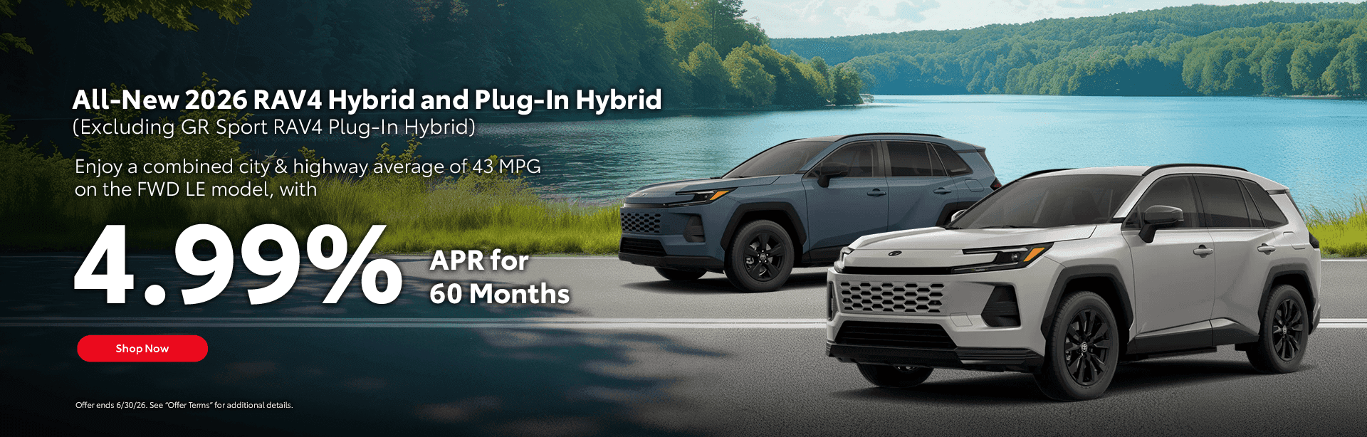 All-New 2026 RAV4 Hybrid and Plug-In Hybrid (Excluding GR Sport RAV4 Plug-In Hybrid) Enjoy a combined city & highway average of 43 MPG on the FWD LE model, with 4.99% APR financing for 60 months.