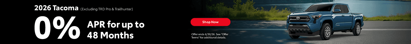 2026 Tacoma (Excluding TRD Pro & Trailhunter) 0% APR for up to 48 Months