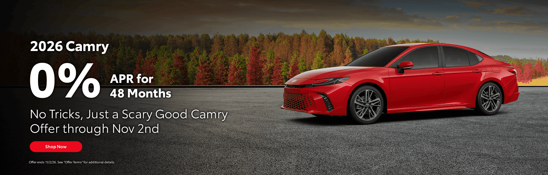 2026 Camry Subtext 0% APR for 48 Months No Tricks, Just a Scary Good Camry Offer through Nov 2nd