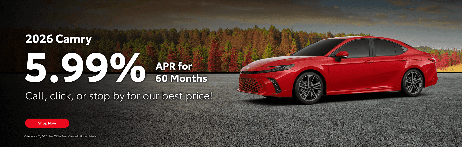 Headline 2026 Camry Subtext 5.99% APR for 60 Months Call, click, or stop by for our best price!