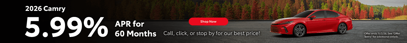Headline 2026 Camry Subtext 5.99% APR for 60 Months Call, click, or stop by for our best price!