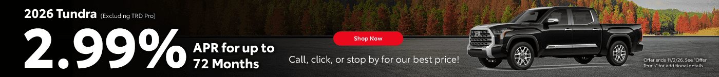 Headline 2026 Tundra (Excluding TRD Pro) Subtext 2.99% APR for up to 72 Months Call, click, or stop by for our best price!