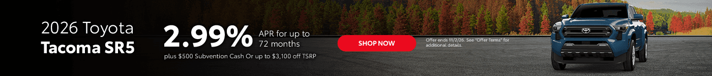 2026 Tacoma SR5 2.99% APR for up to 72 Months plus $500 Subvention Cash Or up to $3,100 off TSRP